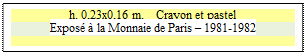 Zone de Texte: h. 0,23x0,16 m.    Crayon et pastel
Expos  la Monnaie de Paris  1981-1982



