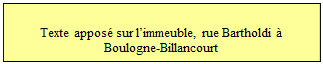 Zone de Texte: h : 1,00 m. 	 Terre chamote blanchie.  
Texte appos sur limmeuble, rue Bartholdi  Boulogne-Billancourt
