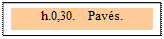 Zone de Texte: h.0,30.   Pavés. 