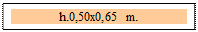 Zone de Texte: h.0,50x0,65 m.